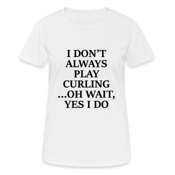 I Don't Always Play Curling Oh Wait Yes I Do - Women's Breathable T-Shirt - white - Front - AI Model Female 172 dark (172cm)