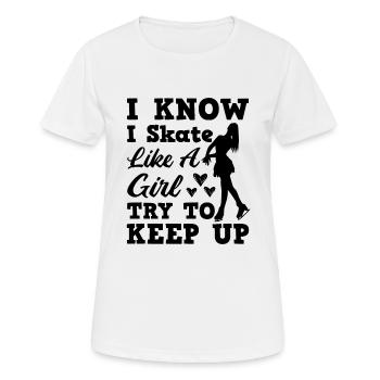 I Know I Skate Like A Girl Try To Keep Up - Frauen T-Shirt atmungsaktiv - Weiß - Vorne - AI Model Female 172 dark (172cm)