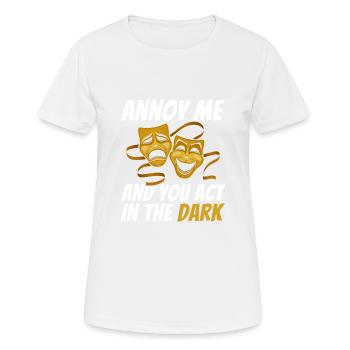 Ärgere Mich Und Du Handelst Im Dunkeln Für - Frauen T-Shirt atmungsaktiv - Weiß - Vorne - AI Model Female 172 dark (172cm)