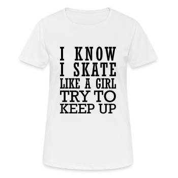 I Know I Skate Like A Girl Try To Keep Up - Frauen T-Shirt atmungsaktiv - Weiß - Vorne - AI Model Female 172 dark (172cm)
