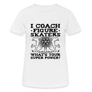 I Coach Figure Skaters Funny Ice Skating - Women's Breathable T-Shirt - white - Front - AI Model Female 172 dark (172cm)