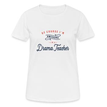 Bien sûr, je suis génial, je suis un professeur d’art dramatique - T-shirt respirant Femme - blanc - Devant - AI Model Female 172 dark (172cm)