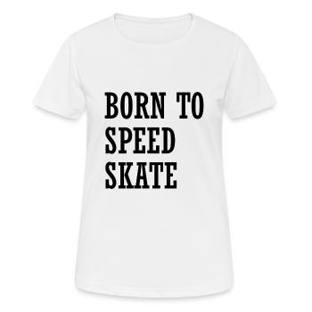 Born To Speed Skate Speed Skating Quotes - Frauen T-Shirt atmungsaktiv - Weiß - Vorne - AI Model Female 172 dark (172cm)