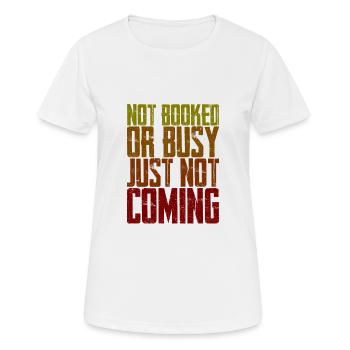 Not Booked Or Busy, Just Not Coming 3 - Frauen T-Shirt atmungsaktiv - Weiß - Vorne - AI Model Female 172 dark (172cm)
