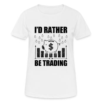 I'd Rather Be Trading Funny Trader Quote - Women's Breathable T-Shirt - white - Front - AI Model Female 172 dark (172cm)
