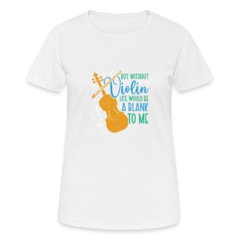 Without violin life Empty violin musician music - Women's Breathable T-Shirt - white - Front - AI Model Female 172 dark (172cm)