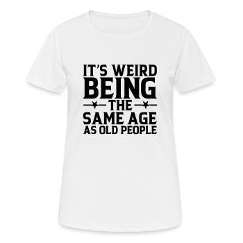 Es ist seltsam, im gleichen Alter wie die Ältesten zu sein - Frauen T-Shirt atmungsaktiv - Weiß - Vorne - AI Model Female 172 dark (172cm)