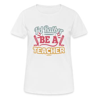 I'd Rather Be A Teacher - Women's Breathable T-Shirt - white - Front - AI Model Female 172 dark (172cm)