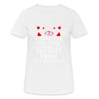 Ich liebe dich für deine Persönlichkeit, aber diese Muschi ist - Frauen T-Shirt atmungsaktiv - Weiß - Vorne - AI Model Female 172 dark (172cm)