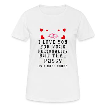 Ich liebe dich für deine Persönlichkeit, aber diese Muschi ist - Frauen T-Shirt atmungsaktiv - Weiß - Vorne - AI Model Female 172 dark (172cm)