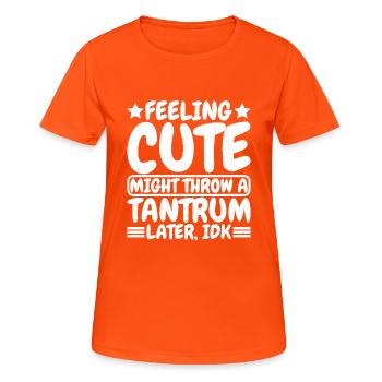 Feeling Cute, Might Throw A Tantrum Later, Idk 8 - Frauen T-Shirt atmungsaktiv - Neonorange - Vorne - AI Model Female 172 dark (172cm)