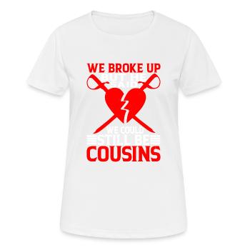 We Broke Up He Said We Could Still Be Cousins 19 - Frauen T-Shirt atmungsaktiv - Weiß - Vorne - AI Model Female 172 dark (172cm)