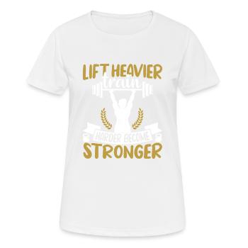 Lift heavier train harder become stronger - Frauen T-Shirt atmungsaktiv - Weiß - Vorne - AI Model Female 172 dark (172cm)