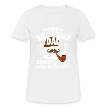 I'm a Caffeinated Dad like a normal Dad - Frauen T-Shirt atmungsaktiv - Weiß - Vorne - AI Model Female 172 dark (172cm)
