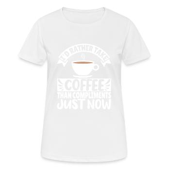 I'd rather take Coffee than Compliments just now - Women's Breathable T-Shirt - white - Front - AI Model Female 172 dark (172cm)