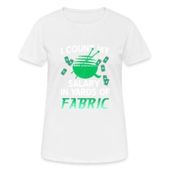 I Count My Salary In Yards Of Fabric Knitting - Women's Breathable T-Shirt - white - Front - AI Model Female 172 dark (172cm)