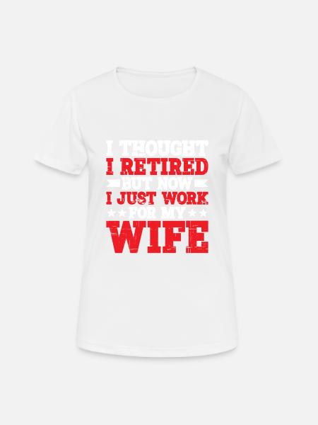 I Thought I Retired But I Just Work For My Wife 2 - Women's Breathable T-Shirt - white