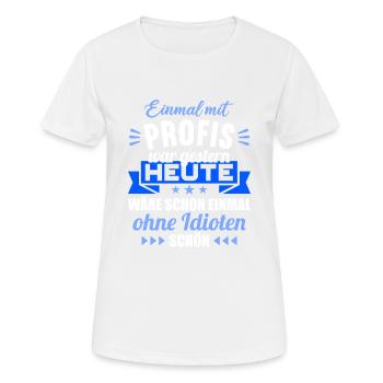 Einmal mit Profis war gestern einmal ohne Idioten - Frauen T-Shirt atmungsaktiv - Weiß - Vorne - AI Model Female 172 dark (172cm)