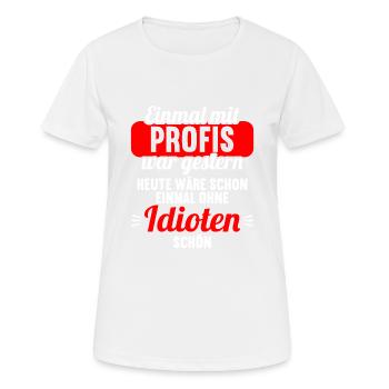 Einmal mit Profis war gestern einmal ohne Idioten - Frauen T-Shirt atmungsaktiv - Weiß - Vorne - AI Model Female 172 dark (172cm)