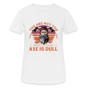 You Are Not You When Your Axe Is Dull - Women's Breathable T-Shirt - white - Front - AI Model Female 172 dark (172cm)