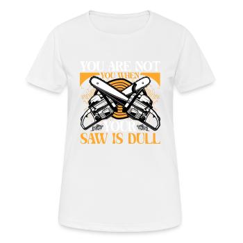You Are Not You When Your Saw Is Dull - Women's Breathable T-Shirt - white - Front - AI Model Female 172 dark (172cm)