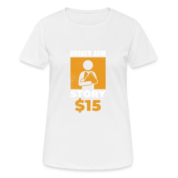 Broken Arm Story $15 For The Unfortunate - Women's Breathable T-Shirt - white - Front - AI Model Female 172 dark (172cm)