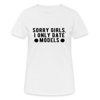 Entschuldigung Mädels ich Date nur Models - Frauen T-Shirt atmungsaktiv - Weiß - Vorne - AI Model Female 172 dark (172cm)