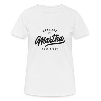 Weil ich Martha bin, deshalb personalisierter Name - Frauen T-Shirt atmungsaktiv - Weiß - Vorne - AI Model Female 172 dark (172cm)