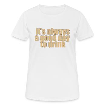 C’est toujours une bonne journée pour boire - T-shirt respirant Femme - blanc - Devant - AI Model Female 172 dark (172cm)