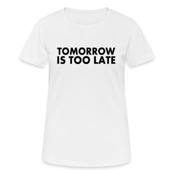 Tomorrow is too late - Frauen T-Shirt atmungsaktiv - Weiß - Vorne - AI Model Female 172 dark (172cm)