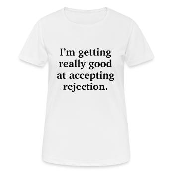 Je deviens vraiment bon à accepter le rejet - T-shirt respirant Femme - blanc - Devant - AI Model Female 172 dark (172cm)