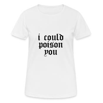 I COULD POISON YOU - Frauen T-Shirt atmungsaktiv - Weiß - Vorne - AI Model Female 172 dark (172cm)