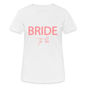 Bride to be! - personalisierbar - Frauen T-Shirt atmungsaktiv - Weiß - Vorne - AI Model Female 172 dark (172cm)