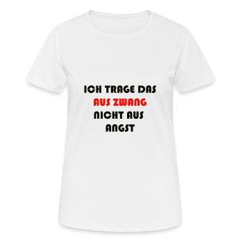 ICH TRAGE DAS AUS ZWANG NICHT AUS ANGST - Frauen T-Shirt atmungsaktiv - Weiß - Vorne - AI Model Female 172 dark (172cm)