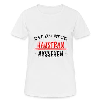 Hausfrau Lustiger Spruch Haushalt Mama Geschenk - Frauen T-Shirt atmungsaktiv - Weiß - Vorne - AI Model Female 172 dark (172cm)