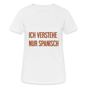 Ich verstehe nur Spanisch - Frauen T-Shirt atmungsaktiv - Weiß - Vorne - AI Model Female 172 dark (172cm)