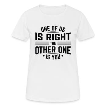 Einer von uns hat Recht Der andere bist du - Frauen T-Shirt atmungsaktiv - Weiß - Vorne - AI Model Female 172 dark (172cm)