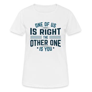 Einer von uns hat Recht Der andere bist du - Frauen T-Shirt atmungsaktiv - Weiß - Vorne - AI Model Female 172 dark (172cm)