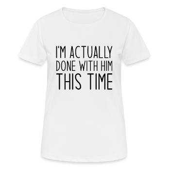 En fait, j’en ai fini avec lui cette fois - T-shirt respirant Femme - blanc - Devant - AI Model Female 172 dark (172cm)