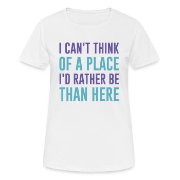 Ich kann mir keinen Ort vorstellen, an dem ich lieber wäre als hier - Frauen T-Shirt atmungsaktiv - Weiß - Vorne - AI Model Female 172 dark (172cm)