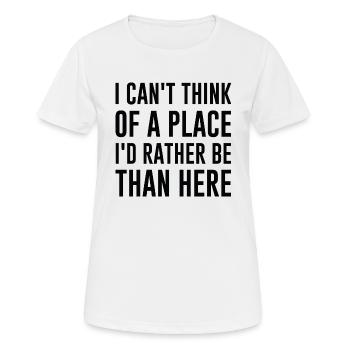 Ich kann mir keinen Ort vorstellen, an dem ich lieber wäre als hier - Frauen T-Shirt atmungsaktiv - Weiß - Vorne - AI Model Female 172 dark (172cm)