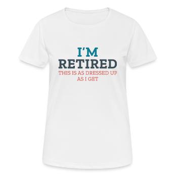 I’m Retired This Is As Dressed Up As I Get - Women's Breathable T-Shirt - white - Front - AI Model Female 172 dark (172cm)