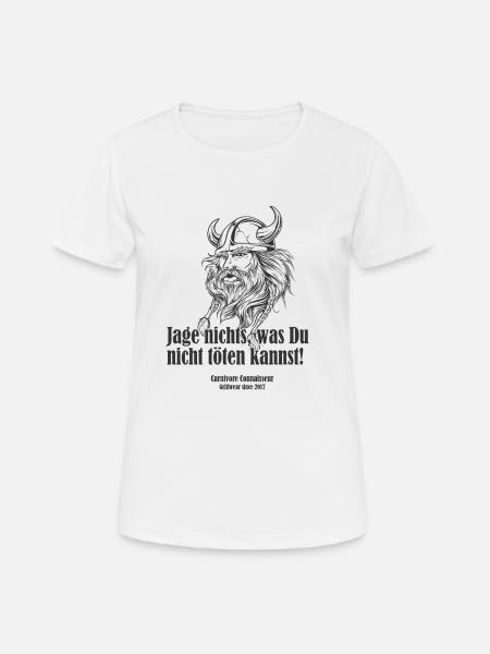 Jage nichts, was Du nicht töten kannst (Grillshir - Frauen T-Shirt atmungsaktiv - Weiß
