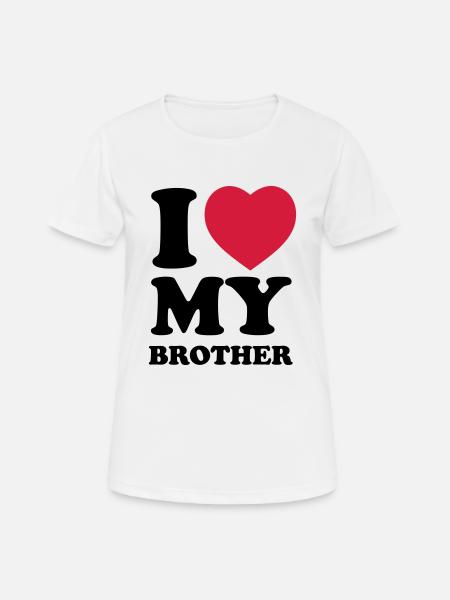 I love my brother - T-shirt respirant Femme - blanc