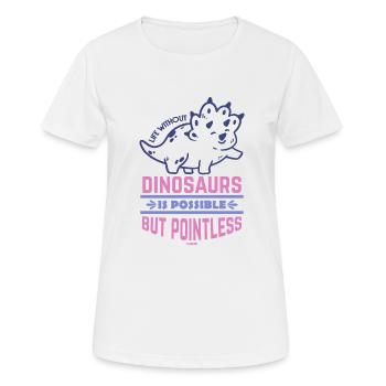 Life Without Dinosaurs Is Possible But Pointless - Women's Breathable T-Shirt - white - Front - AI Model Female 172 dark (172cm)