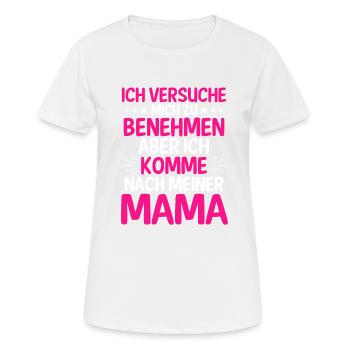 Ich Versuche Mich Zu Benehmen Aber Ich Komme Nach - Frauen T-Shirt atmungsaktiv - Weiß - Vorne - AI Model Female 172 dark (172cm)