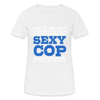 Ich Habe Nie Davon Geträumt, Ein Sexy Polizist Zu - Frauen T-Shirt atmungsaktiv - Weiß - Vorne - AI Model Female 172 dark (172cm)