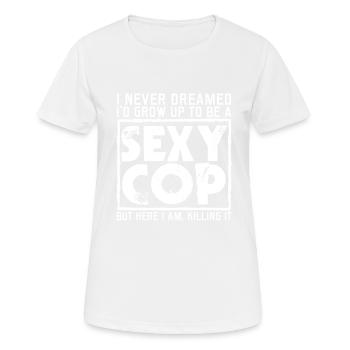 Ich Habe Nie Davon Geträumt, Ein Sexy Polizist Zu - Frauen T-Shirt atmungsaktiv - Weiß - Vorne - AI Model Female 172 dark (172cm)