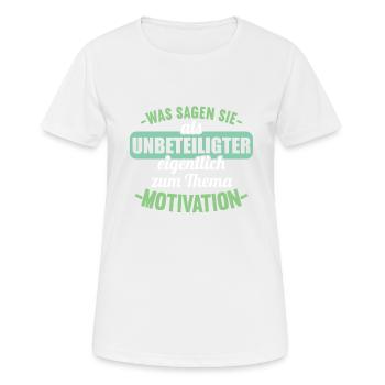 Was sagen Sie als Unbeteiligter Thema Motivation - Frauen T-Shirt atmungsaktiv - Weiß - Vorne - AI Model Female 172 dark (172cm)