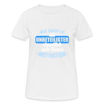Was sagen Sie als Unbeteiligter Thema Motivation - Frauen T-Shirt atmungsaktiv - Weiß - Vorne - AI Model Female 172 dark (172cm)
